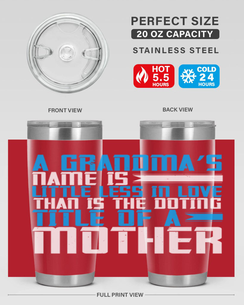 A grandma’s name is little less in love than is the doting title of a mother 75#- grandma - nana- Tumbler