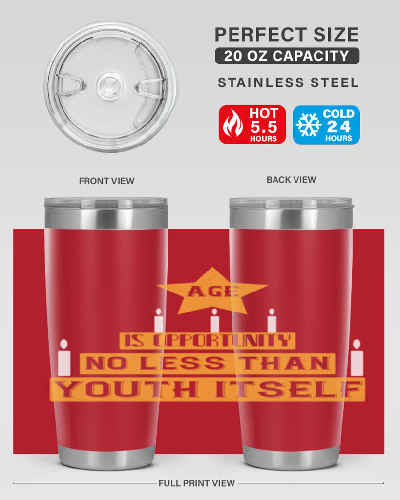 Age is opportunity no less than youth itself Style 102#- birthday- tumbler