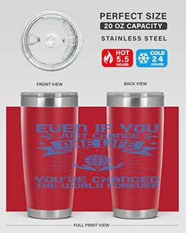 Even if you just change one life you’ve changed the world forever Style 4#- volunteer- Tumbler
