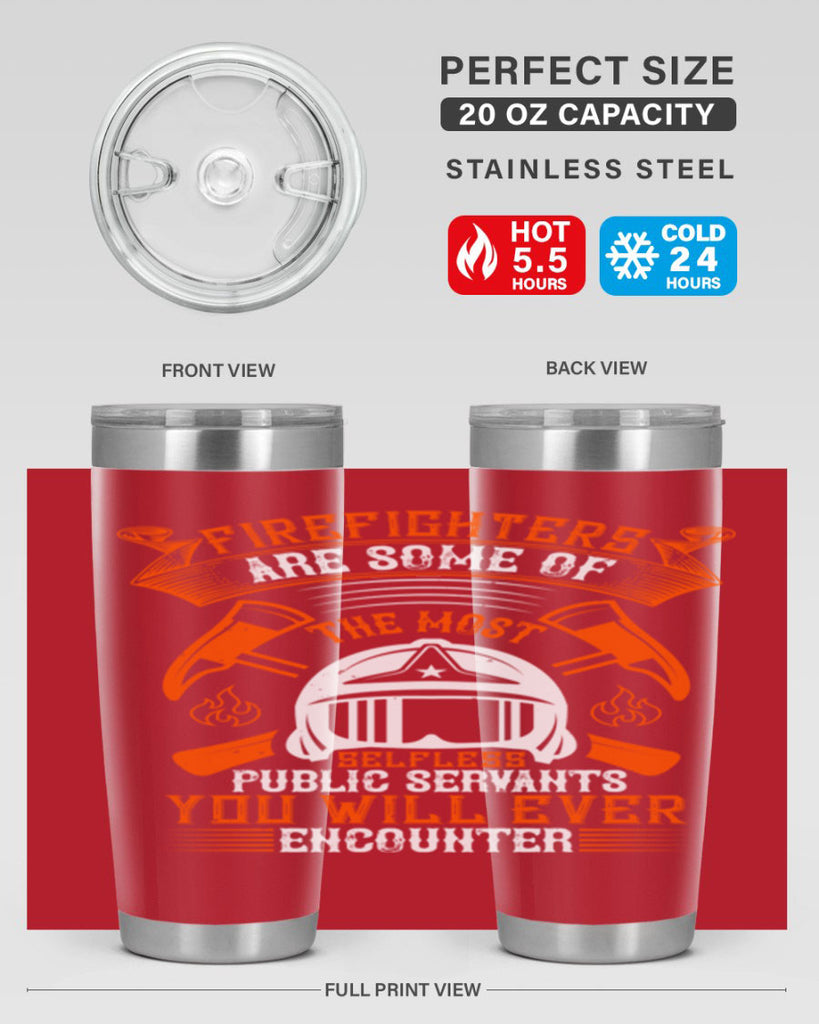 Firefighters are some of the most selfless public servants you will ever encounter Style 75#- fire fighter- tumbler