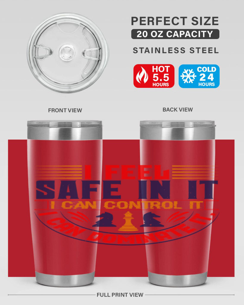 I feel safe in it I can control it I can dominate it 45#- chess- Tumbler