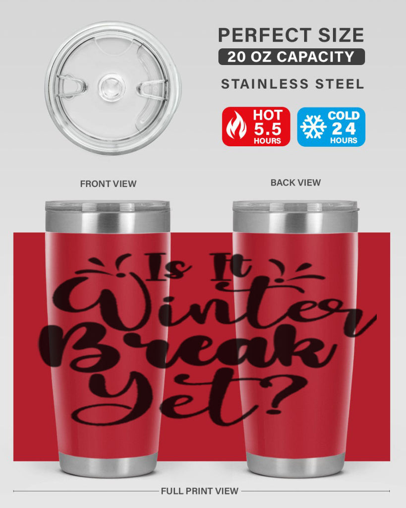 Is It Winter Break Yet 251#- winter- Tumbler