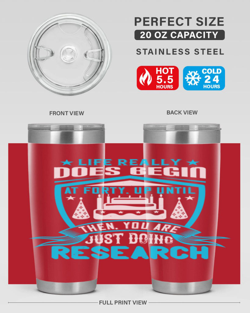 Life really does begin at forty Up until then you are just doing research Style 63#- birthday- tumbler