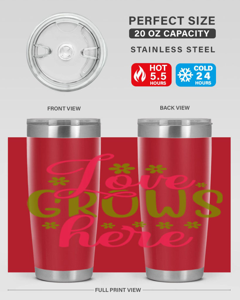 Love Grows Here 329#- spring- Tumbler