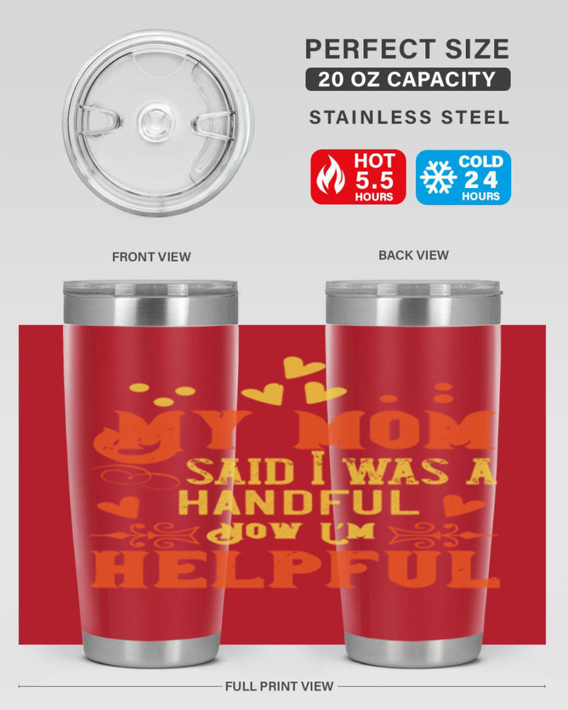 My mom said I was a handful Now I’m helpful Style 25#- baby- Tumbler