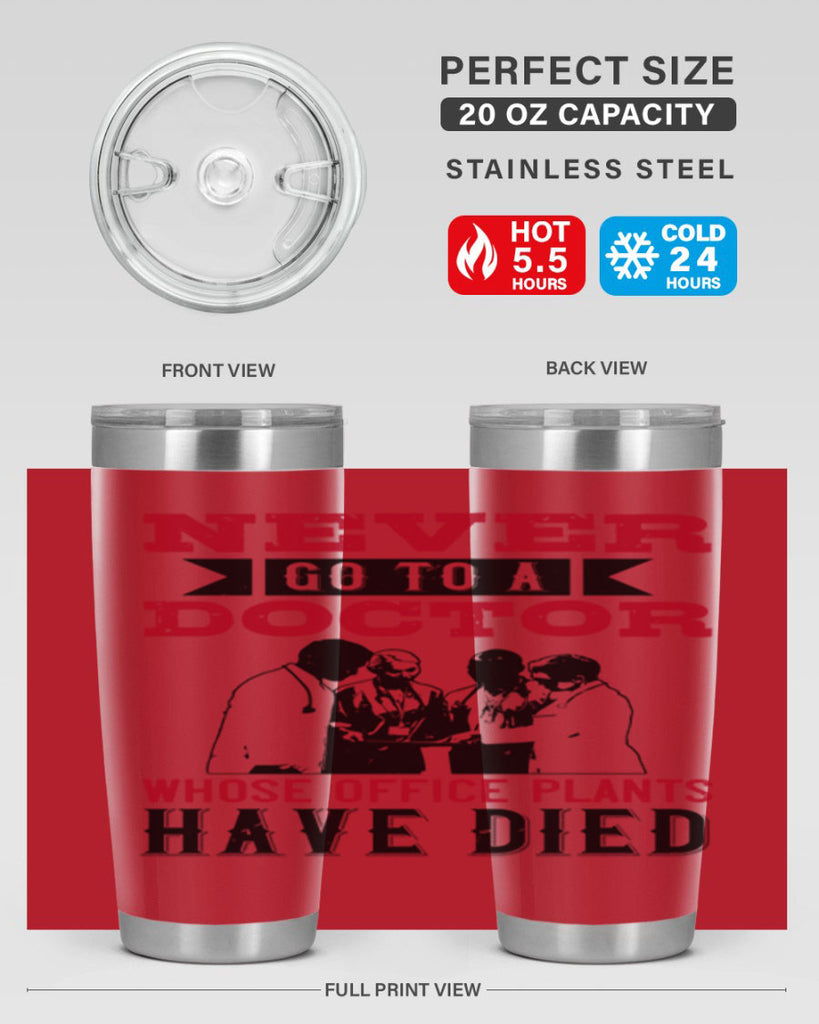 Never go to a doctor whose office plants have died Style 32#- medical- tumbler