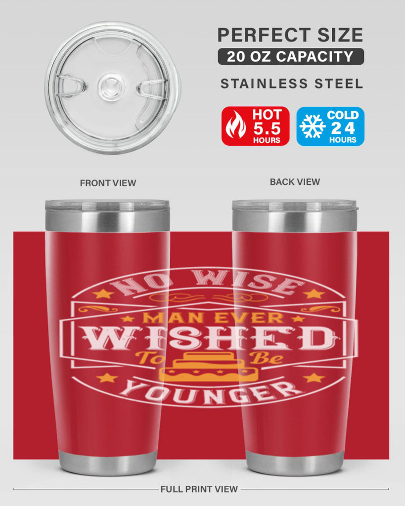 No wise man ever wished to be younger Style 40#- birthday- tumbler
