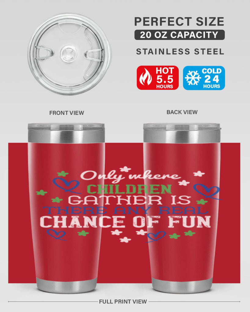 Only where children gather is there any real chance of fun Style 20#- baby- Tumbler