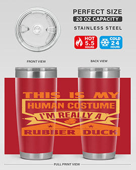 This Is My Human Costume Im Really A Rubber Duck Style 13#- duck- Tumbler
