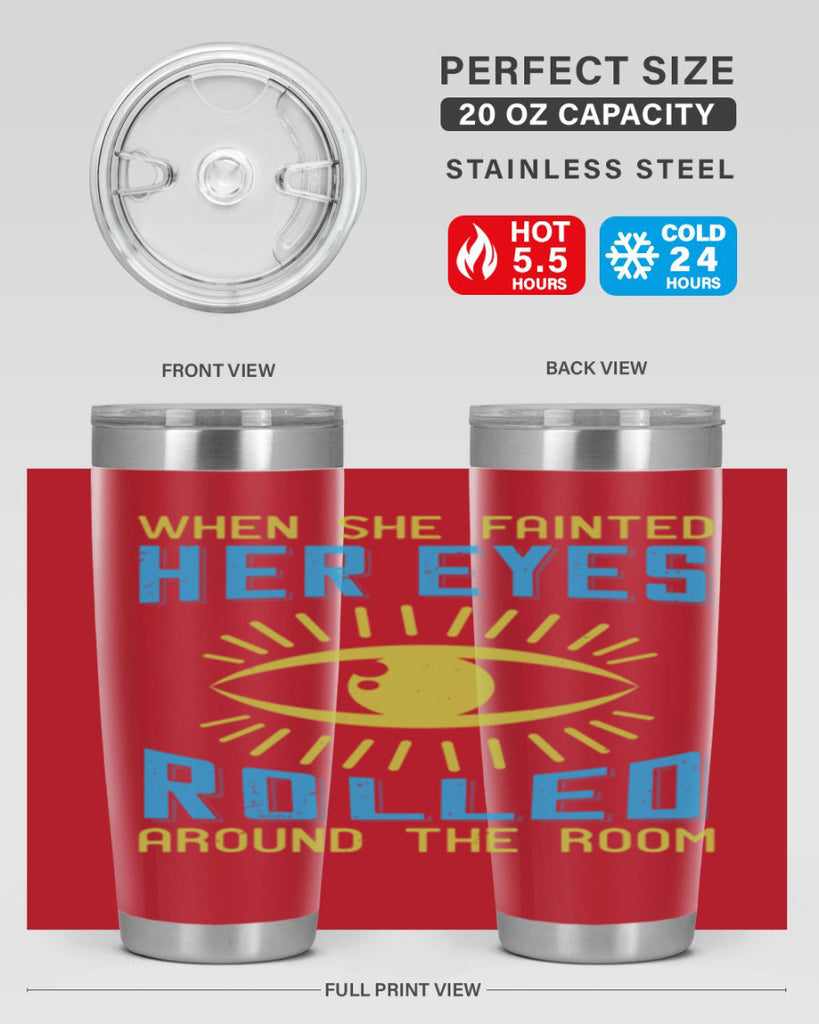 When she fainted her eyes rolled around the room Style 10#- medical- tumbler