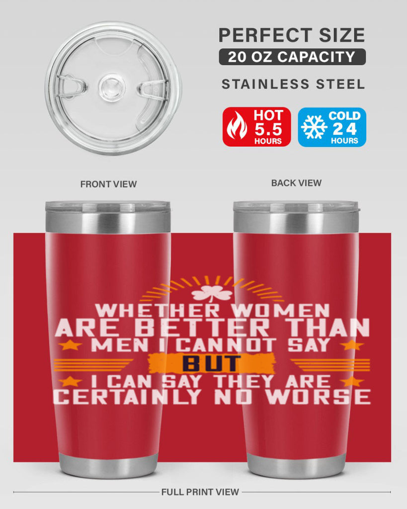 Whether women are better than men I cannot say – but I can say they are certainly no worse Style 19#- womens day- Tumbler