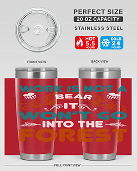 Work is not a bear, it won’t go into the forest 79#- Bears- Tumbler