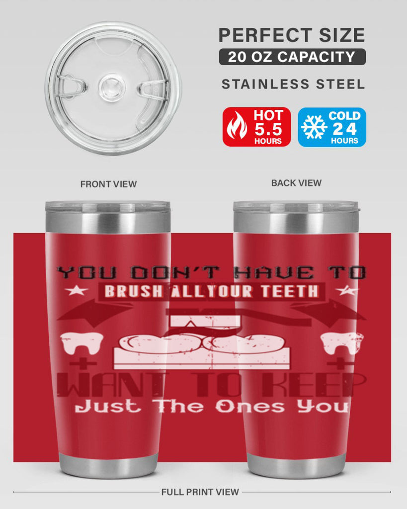 You don’t have to brush allyour teeth Style 7#- dentist- tumbler