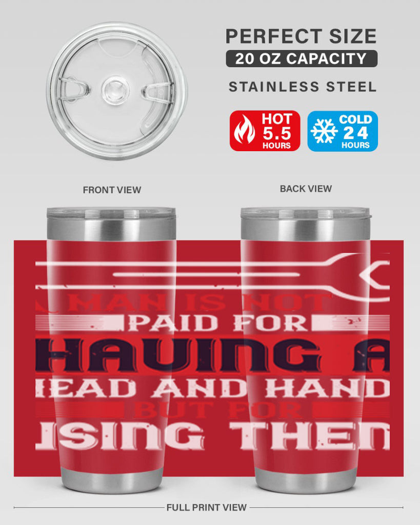 a man is not paid for having a head and hands but for using them 47#- labor day- Tumbler