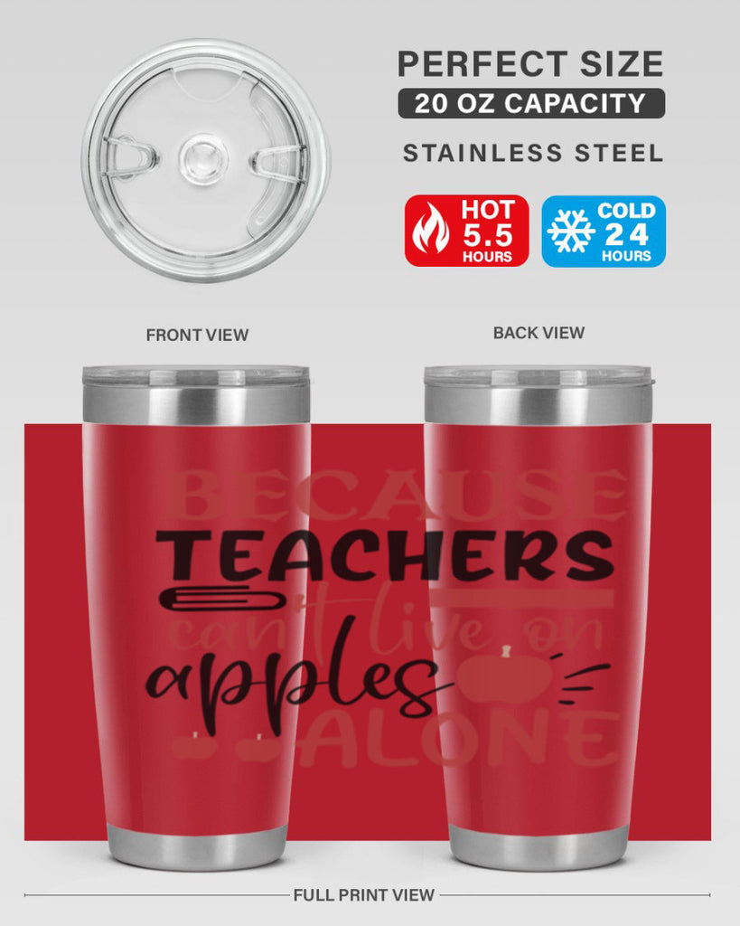 because teachers cant live on apples alone Style 121#- teacher- tumbler