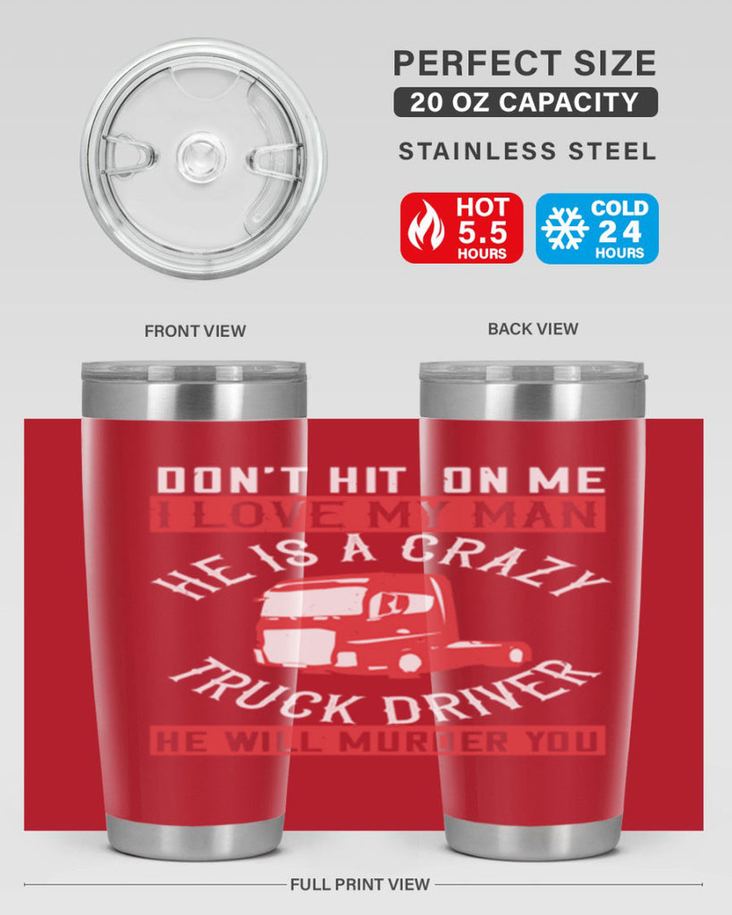 don’t hit on me i love my he is a crazy truck driver he will murder you Style 4#- truck driver- tumbler