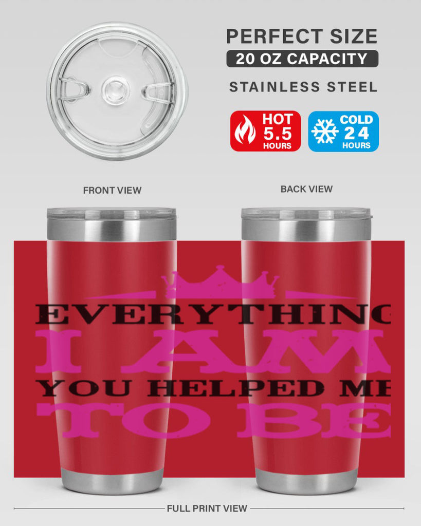 everything i am you helped me to be 85#- mothers day- Tumbler