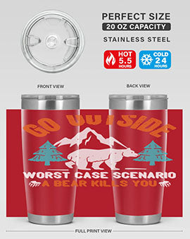 go outside worst case scenario a bear kills you  40#- Bears- Tumbler