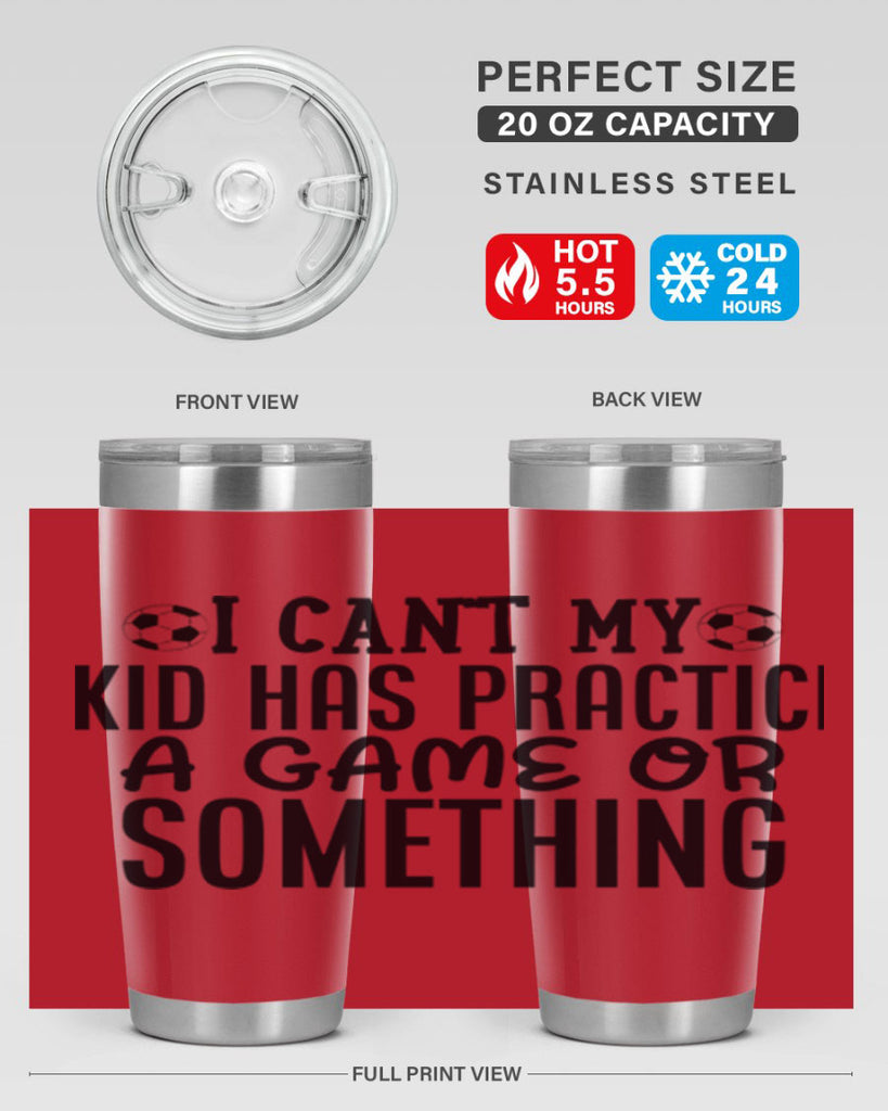 i cant my kid has practice a game or something 2283#- softball- Tumbler