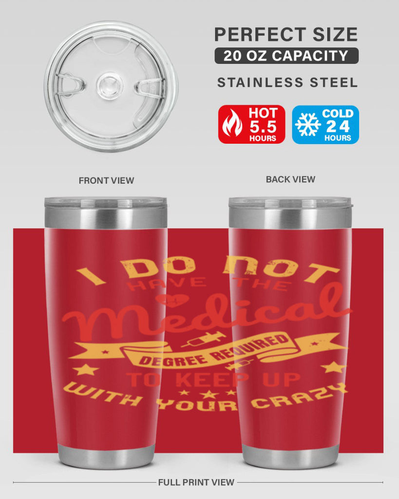 i do not have the medical degree required to keep up with your crazy Style 48#- medical- tumbler