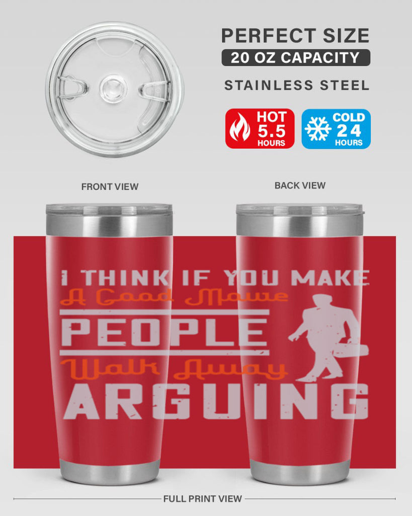 i think if you make a good movie people walk away arguing 61#- walking- Tumbler