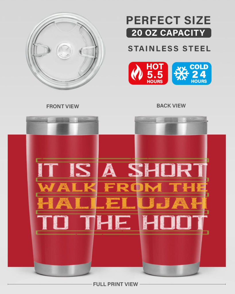 it is a short walk from the hallelujah to the hoot 45#- walking- Tumbler