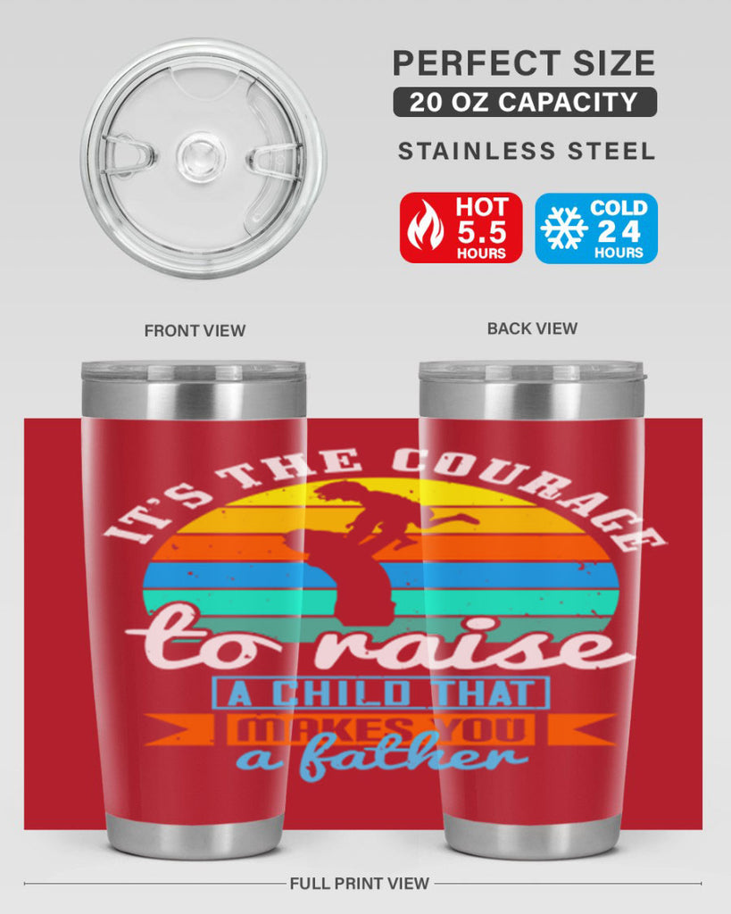 it’s the courage to raise 194#- fathers day- Tumbler