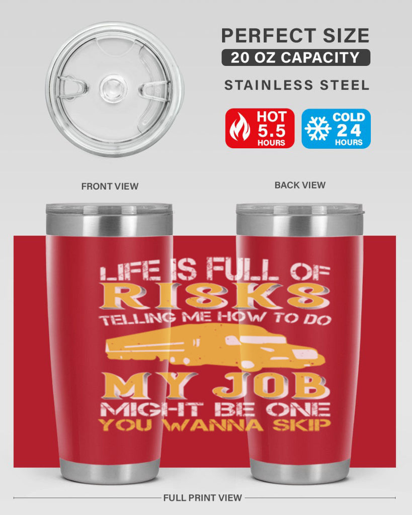 life is full of risks telling me z Style 33#- truck driver- tumbler