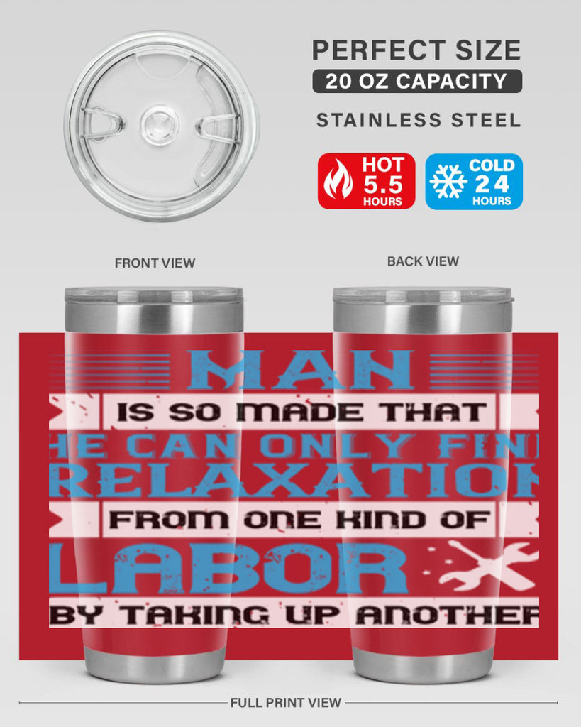 man is so made that he can only find relaxation from one kind of labor by taking up another 25#- labor day- Tumbler
