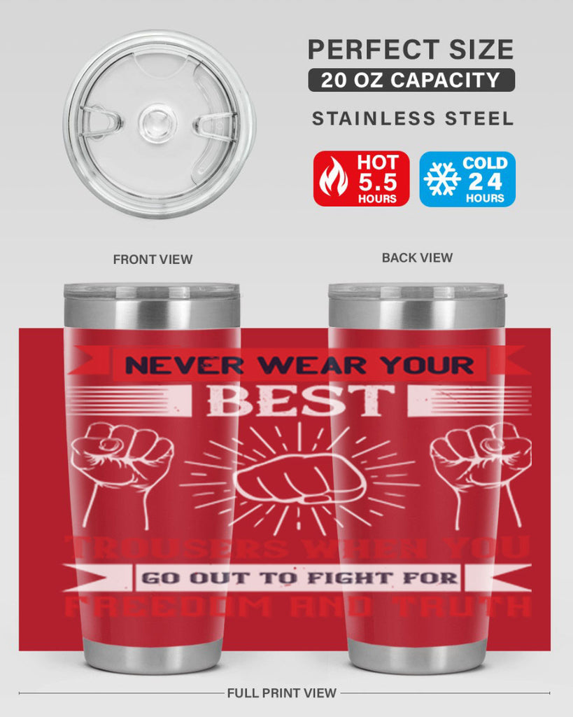 never wear your best trousers when you go out to fight for freedom and truth 40#- Veterns Day- Tumbler