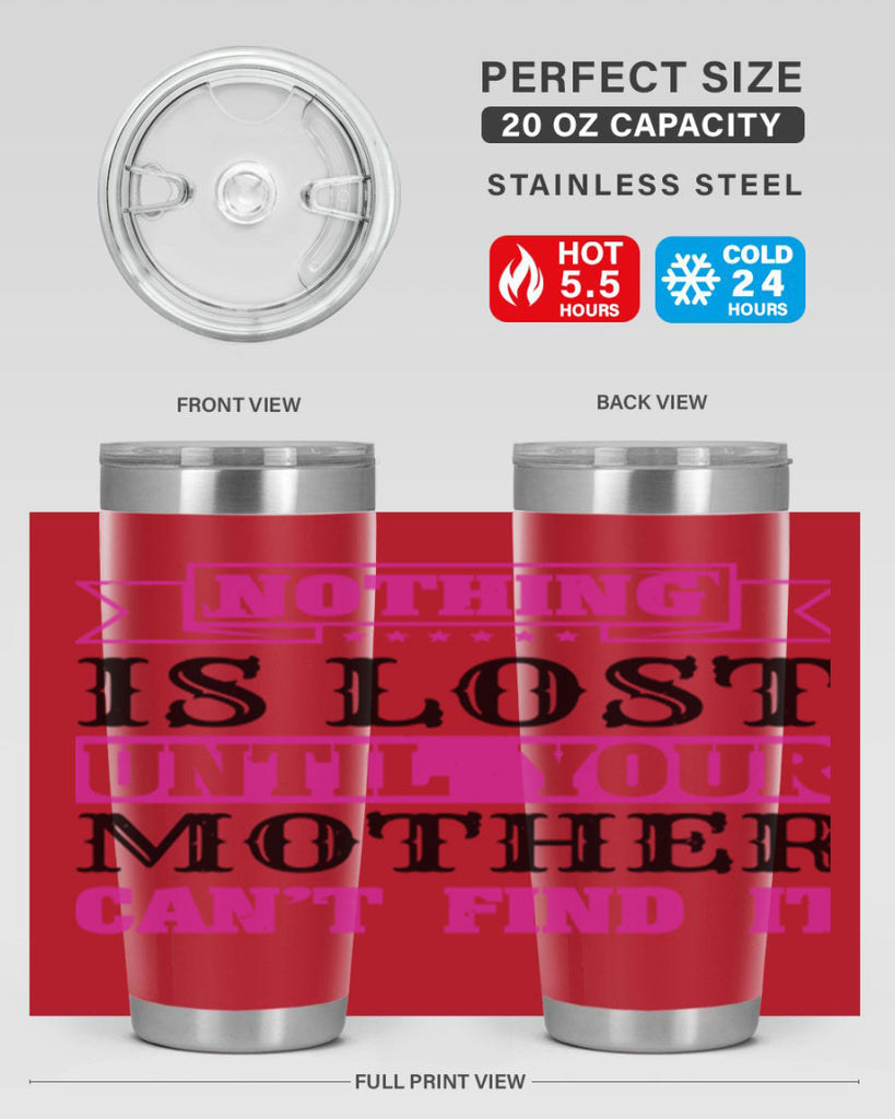nothing is lost until your mother cant find it 32#- mothers day- Tumbler