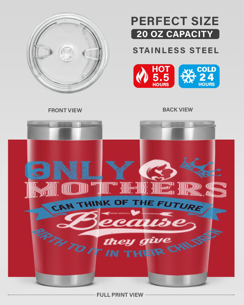 only mothers can think of the future 37#- mothers day- Tumbler