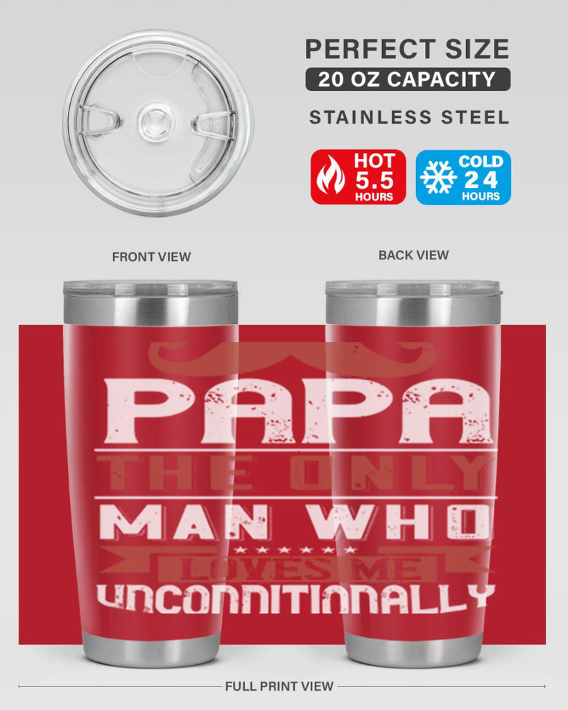papa the only man who loves me unconditionally 190#- fathers day- Tumbler