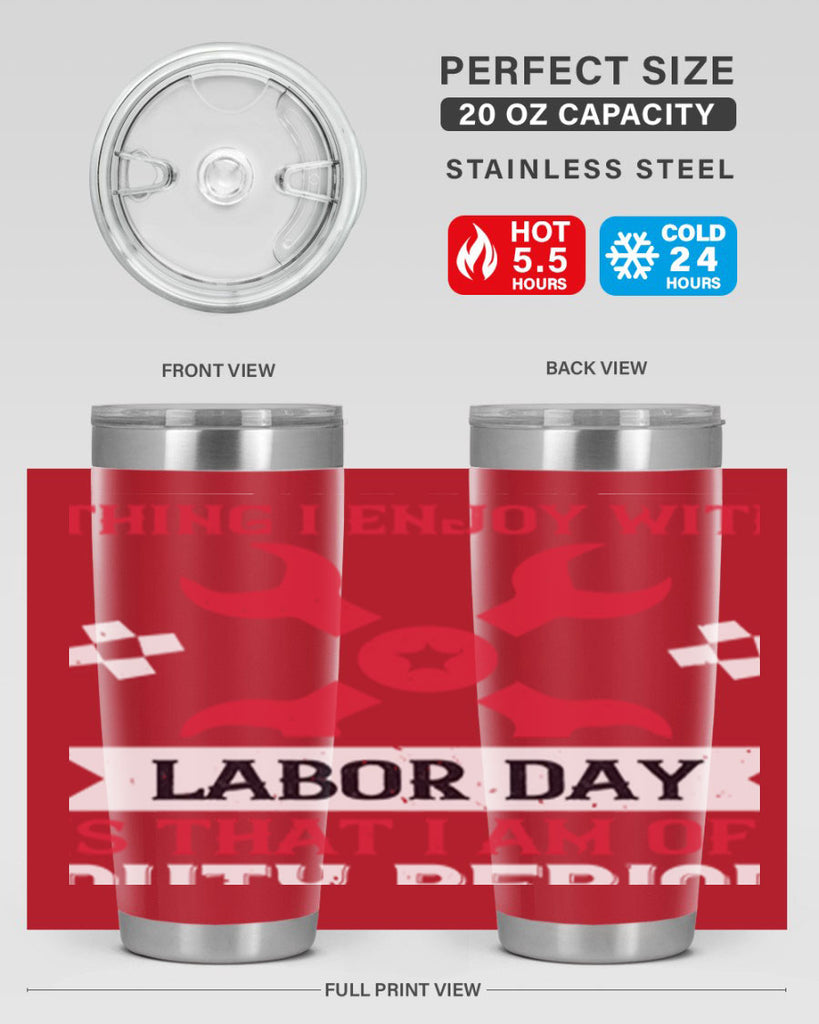 the only thing i enjoy with labor day is that i am off duty period 14#- labor day- Tumbler