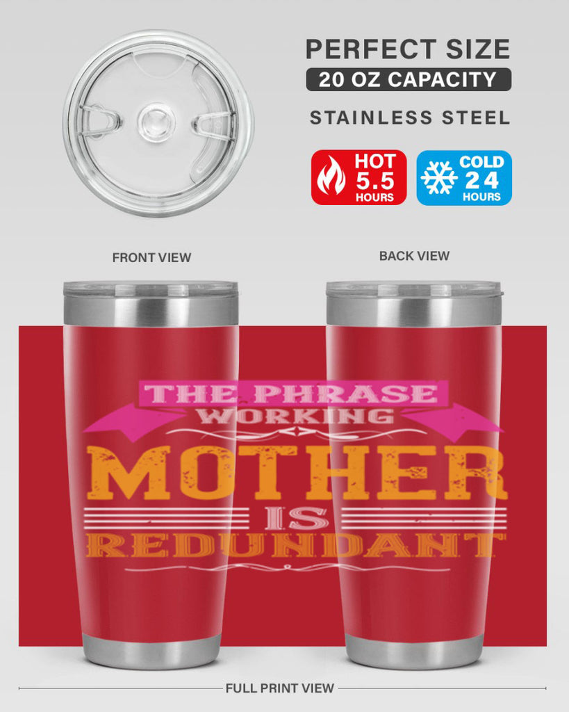 the phrase ’working mother’ is redundant 46#- mom- Tumbler