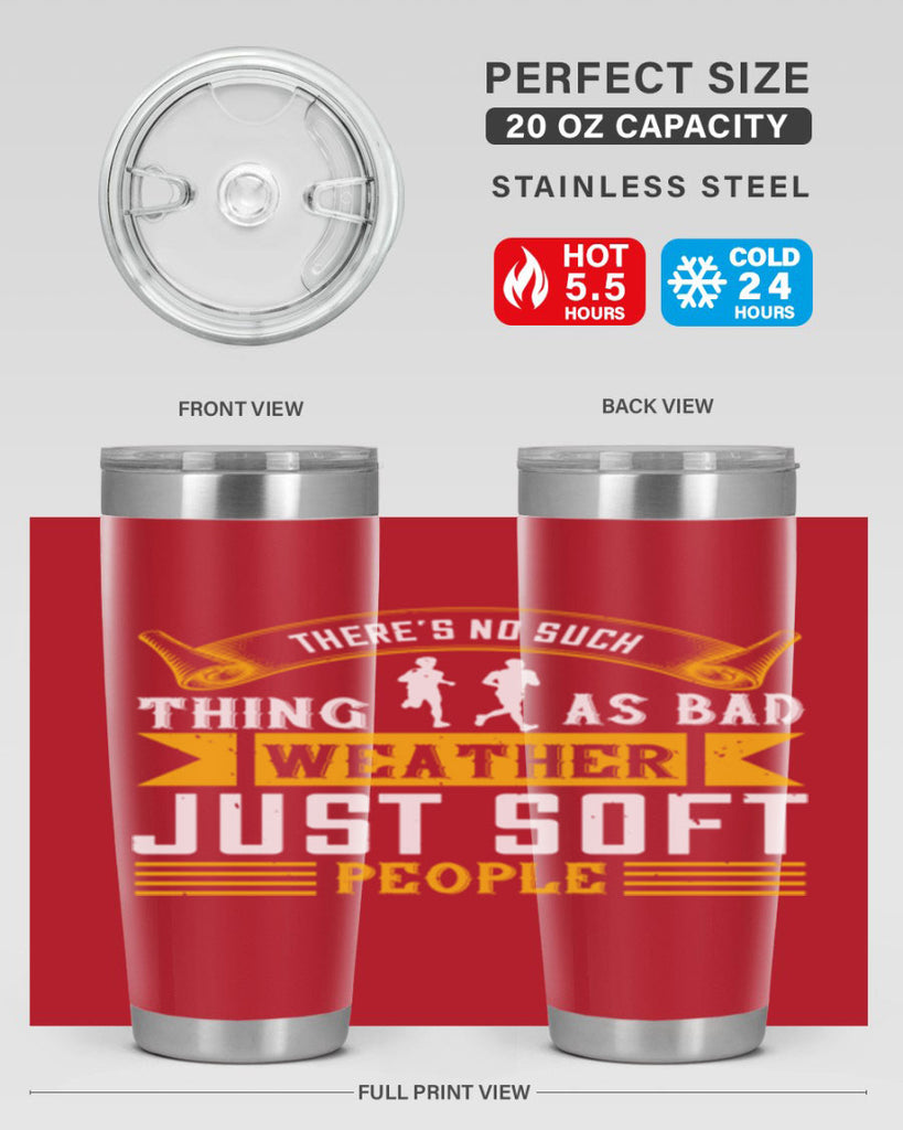 there’s no such thing as bad weather just soft people 8#- running- Tumbler
