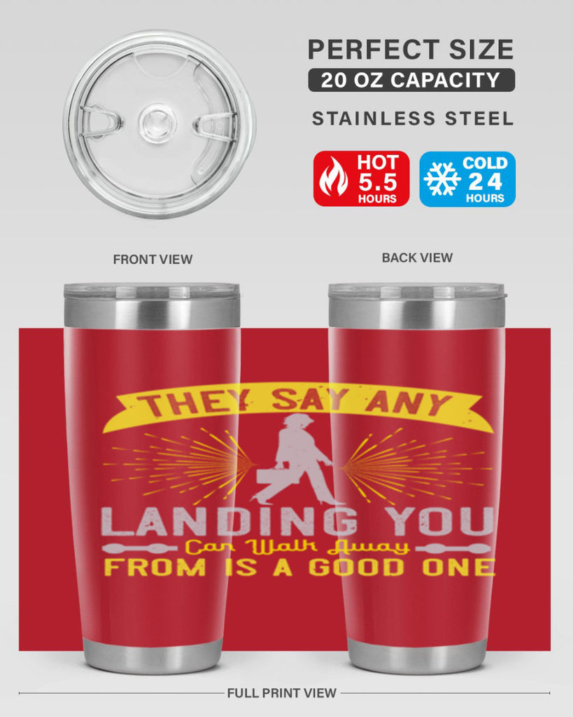 they say any landing you can walk away from is a good one 19#- walking- Tumbler