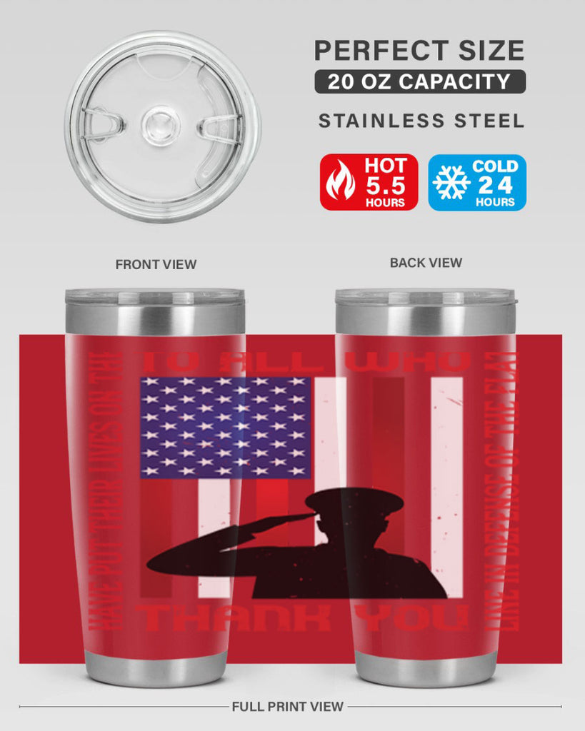 to all who have put their lives on the line in defense of the flat thank you 16#- Veterns Day- Tumbler