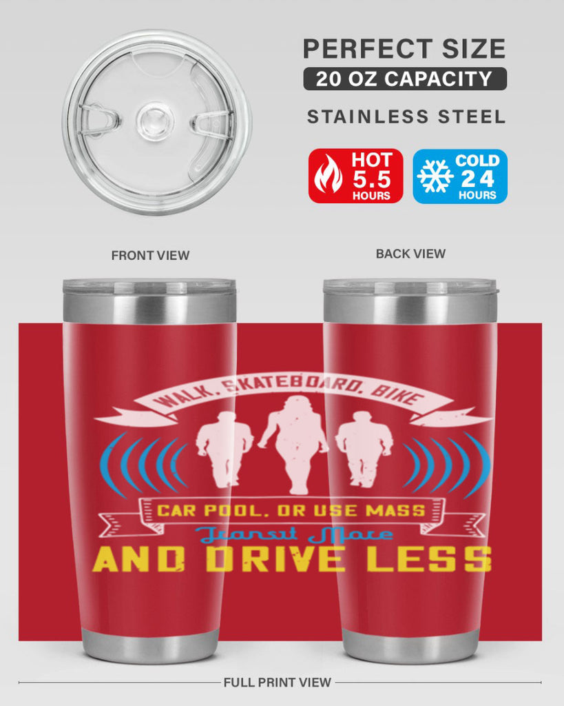 walk skateboard bike car pool or use mass transit more and drive less 15#- walking- Tumbler