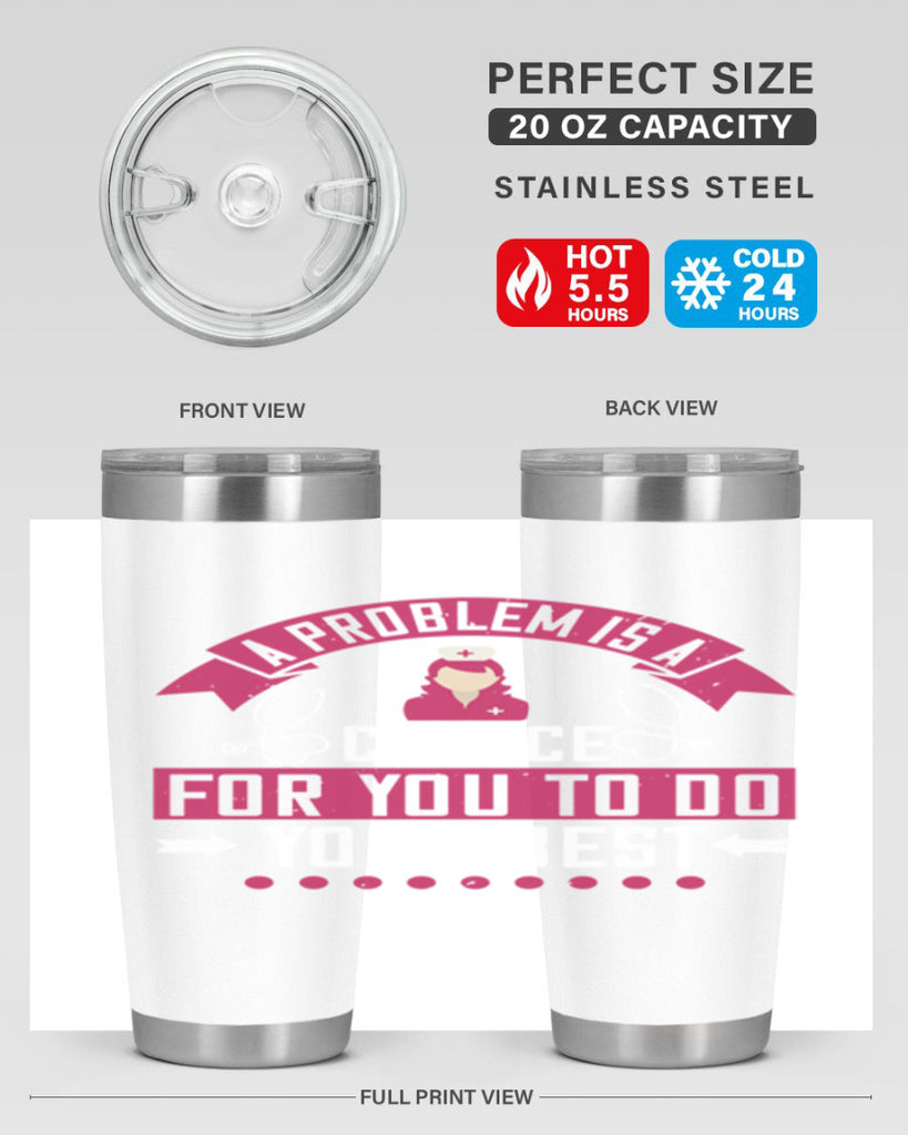 A problem is a chance for you to do your best Style 237#- nurse- tumbler
