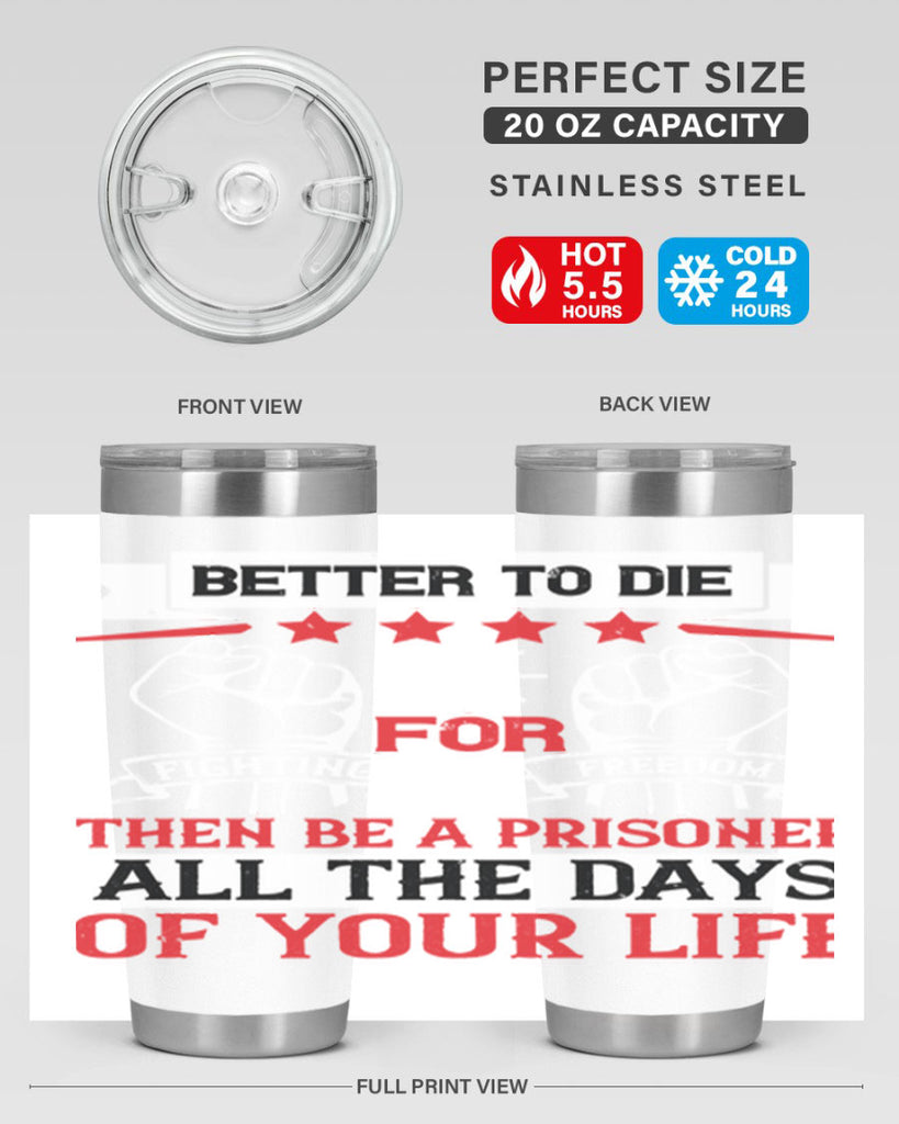 Better to die fighting for freedom then be a prisoner all the days of your life Style 87#- Fourt Of July- Tumbler