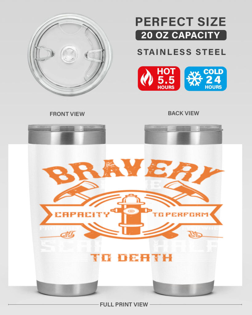 Bravery is the capacity to perform properly even when scared half to death Style 88#- fire fighter- tumbler