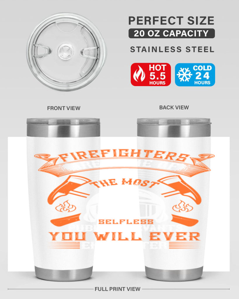 Firefighters are some of the most selfless public servants you will ever encounter Style 75#- fire fighter- tumbler