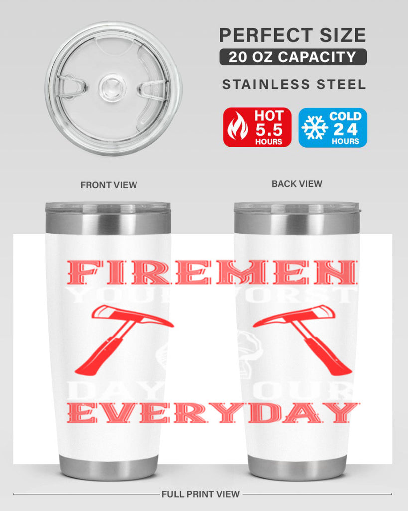 Firemen your worst day is our everyday Style 68#- fire fighter- tumbler