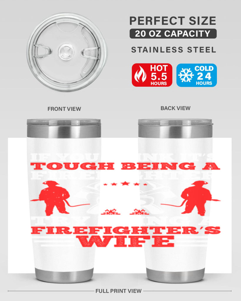 If you think it’s tough being a firefighter try being a firefighter’s wife Style 56#- fire fighter- tumbler