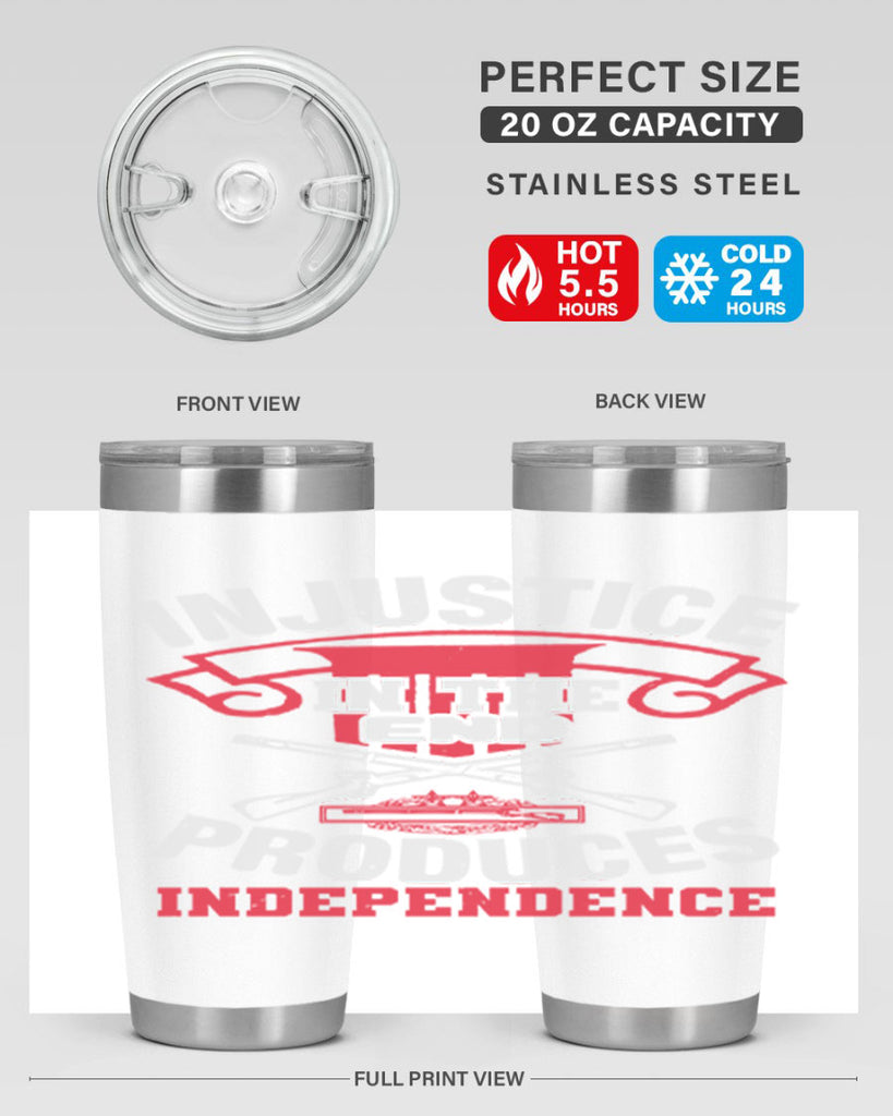 Injustice in the end produces independence Style 31#- Fourt Of July- Tumbler
