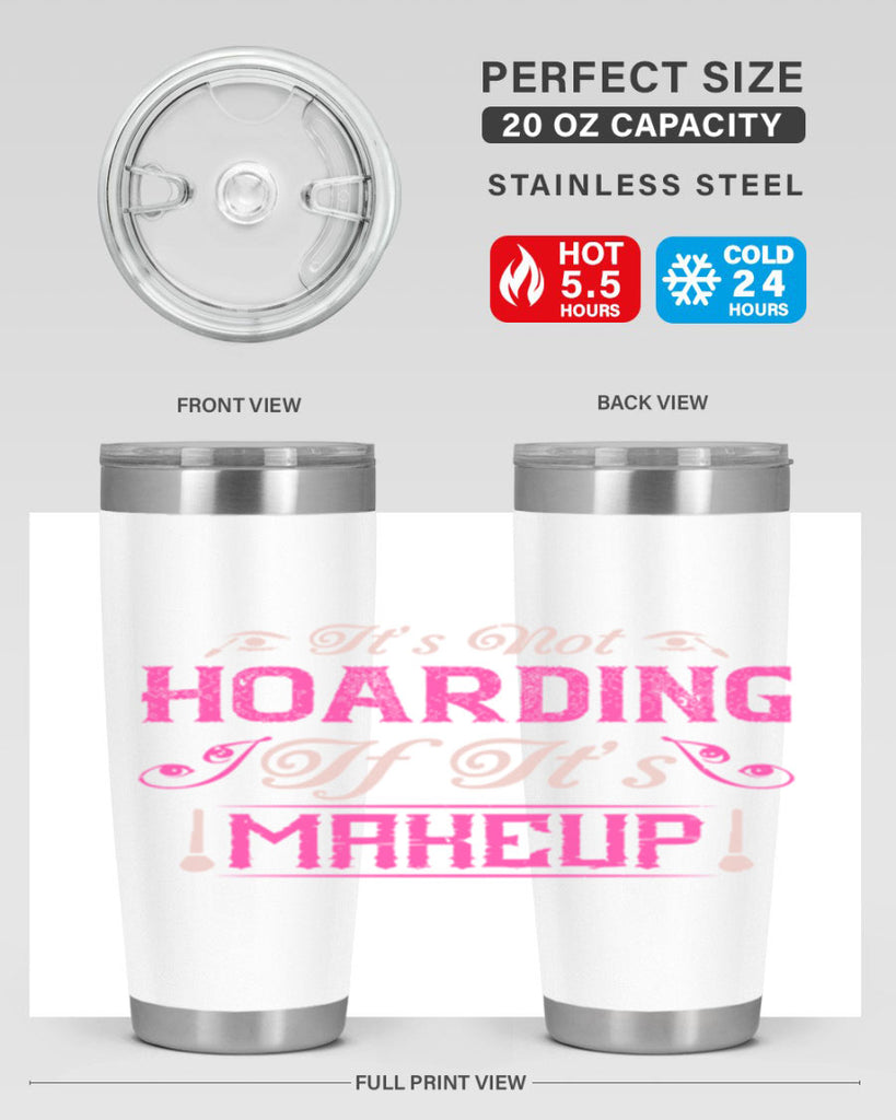 It’s not hoarding if it’s makeup Style 202#- make up- Tumbler