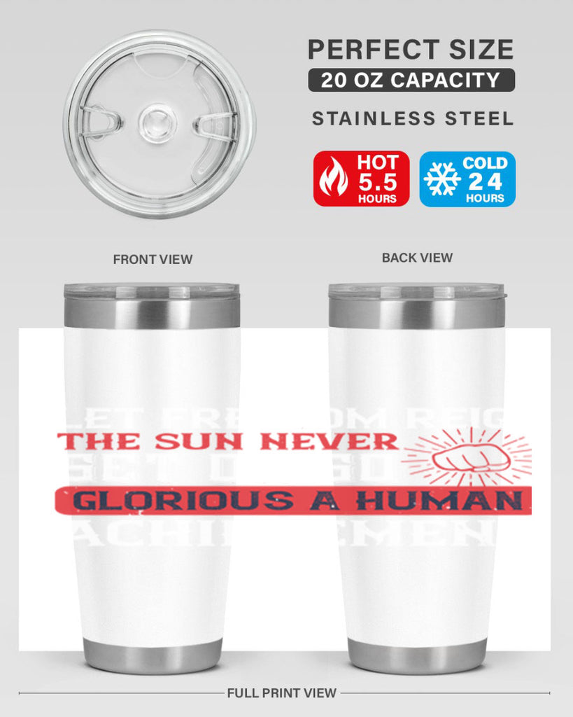 Let freedom reign The sun never set on so glorious a human achievement Style 125#- Fourt Of July- Tumbler