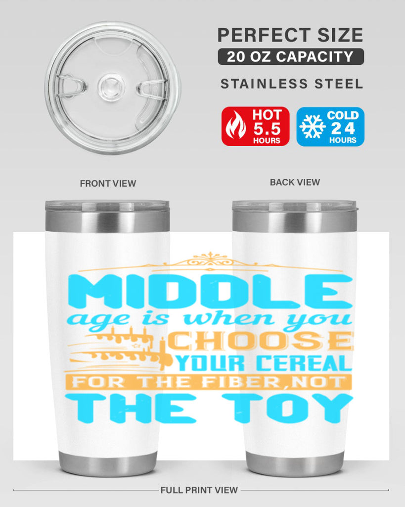 Middle age is when you choose your cereal for the fiber not the toy Style 59#- birthday- tumbler