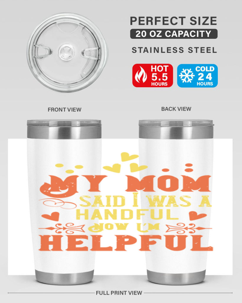 My mom said I was a handful Now I’m helpful Style 25#- baby- Tumbler